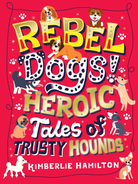 Rebel Dogs! Heroic Tales of Trusty Hounds, Paperback / softback Book