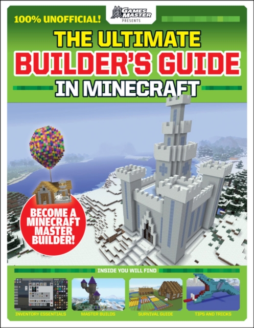 The Ultimate Builder's Guide in Minecraft (GamesMaster Presents), Paperback / softback Book