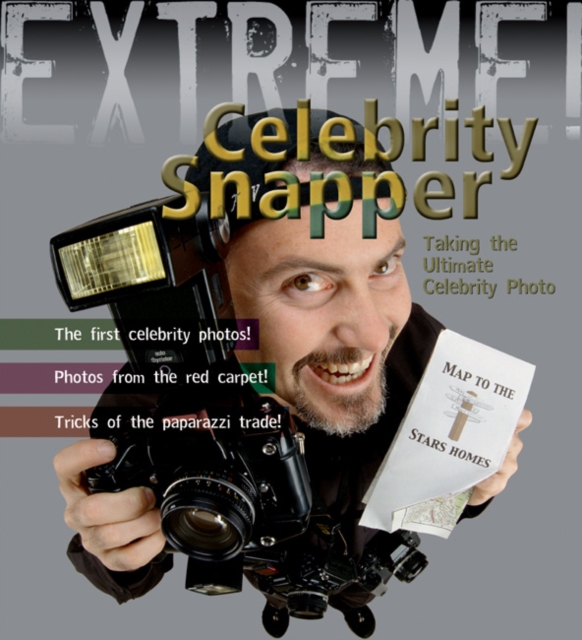 Extreme Science: Celebrity Snapper : Taking The Ultimate Photo, Paperback / softback Book