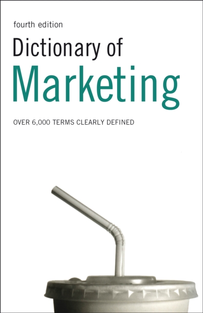 Dictionary of Marketing : Over 6,000 Terms Clearly Defined, EPUB eBook