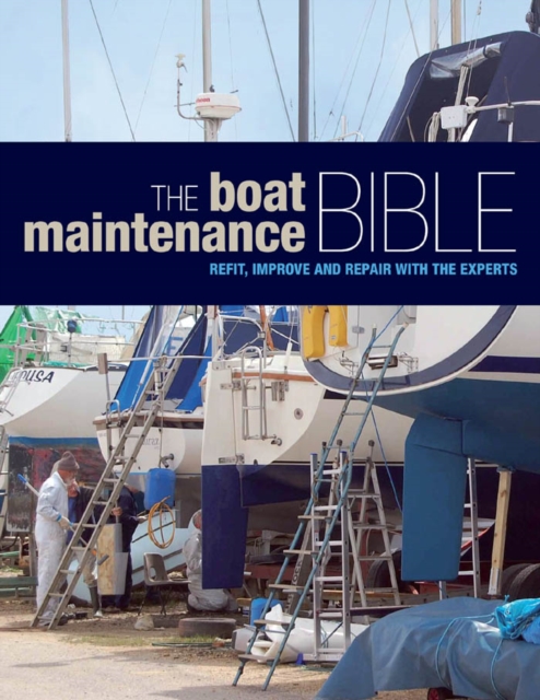 The Boat Maintenance Bible : Refit, Improve and Repair with the Experts, PDF eBook