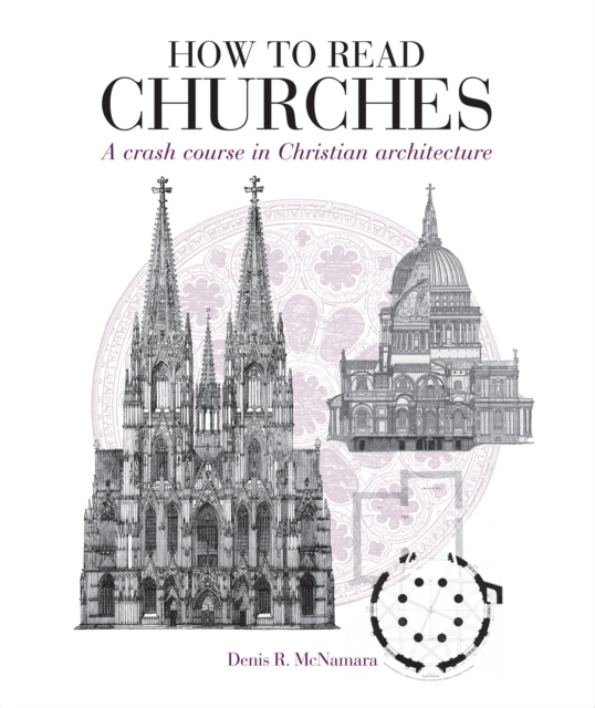 How to Read Churches : A Crash Course in Christian Architecture, Paperback / softback Book