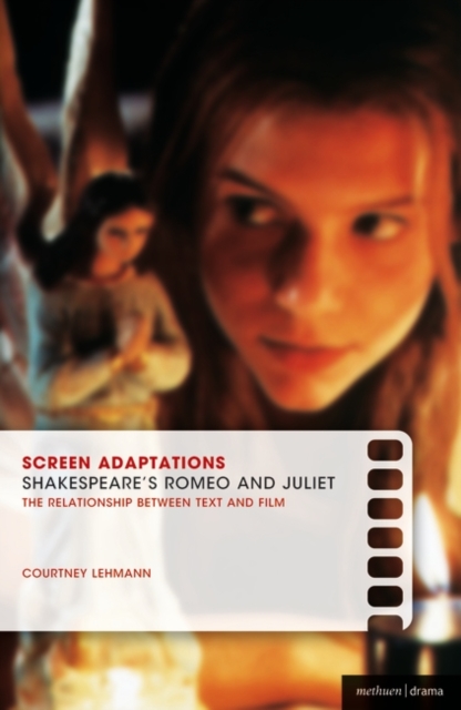 Screen Adaptations: Romeo and Juliet : A Close Study of the Relationship Between Text and Film, EPUB eBook