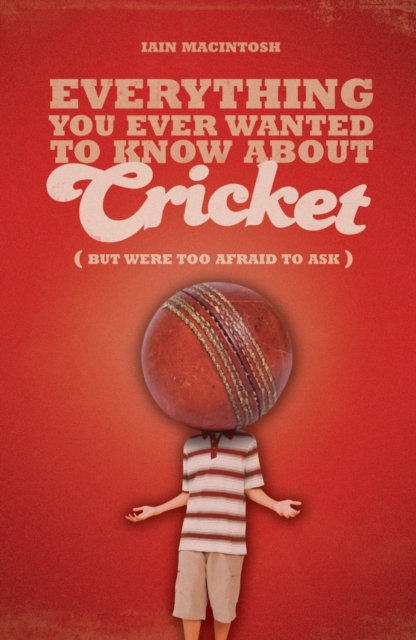 Everything You Ever Wanted to Know About Cricket But Were too Afraid to Ask, EPUB eBook