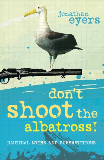 Don't Shoot the Albatross! : Nautical Myths and Superstitions, PDF eBook