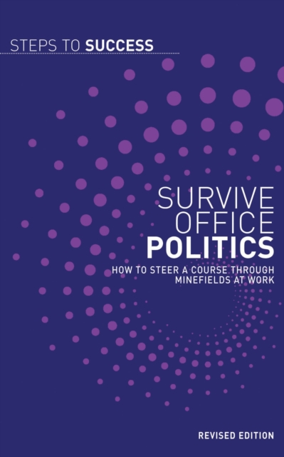 Survive Office Politics : How to Steer a Course through Minefields at Work, EPUB eBook