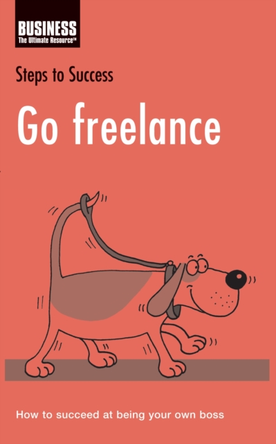 Go Freelance : How to Succeed at Being Your Own Boss, PDF eBook