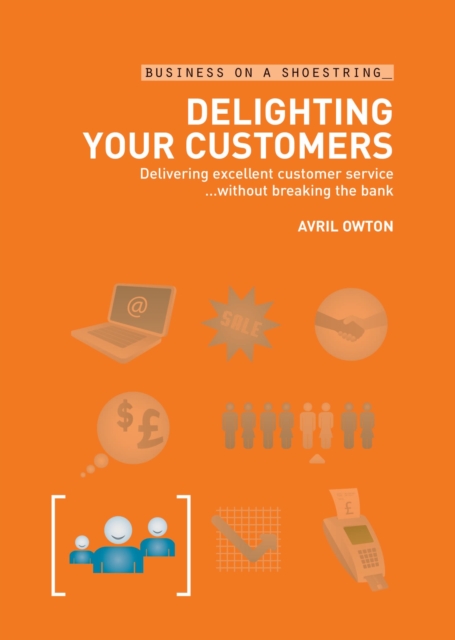 Delighting Your Customers : Delivering Excellent Customer Service...without Breaking the Bank, EPUB eBook