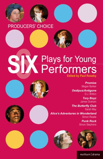 Producers' Choice: Six Plays for Young Performers : Promise; Oedipus/Antigone; Tory Boyz; Butterfly Club; Alice's Adventures in Wonderland; Punk Rock, EPUB eBook