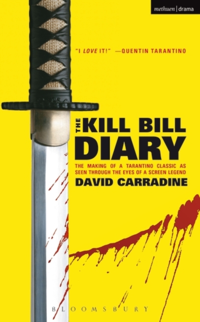 The Kill Bill Diary : The Making of a Tarantino Classic as Seen Through the Eyes of a Screen Legend, PDF eBook