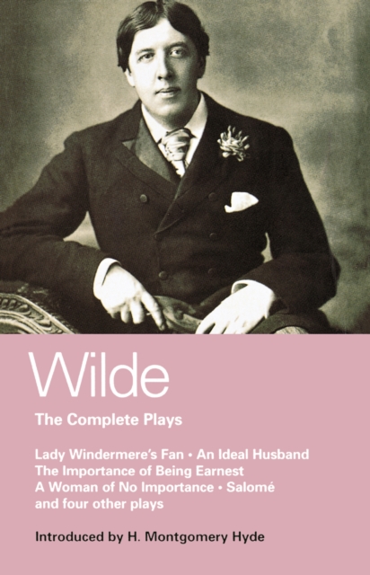 Wilde Complete Plays : Lady Windermere's Fan; an Ideal Husband; the Importance of Being Earnest; a Woman of No Importance; Salome; the Duchess of Padua; Vera, or the Nihilists; a Florentine Tragedy; L, PDF eBook