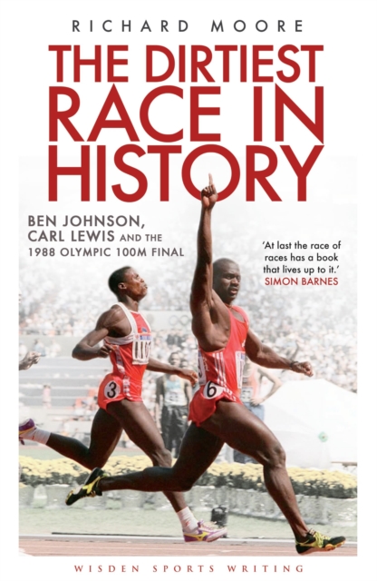 The Dirtiest Race in History : Ben Johnson, Carl Lewis and the 1988 Olympic 100m Final, Paperback / softback Book