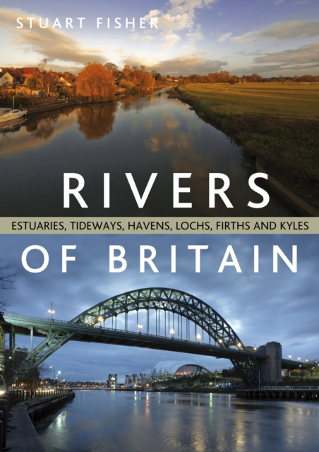 Rivers of Britain : Estuaries, Tideways, Havens, Lochs, Firths and Kyles, EPUB eBook