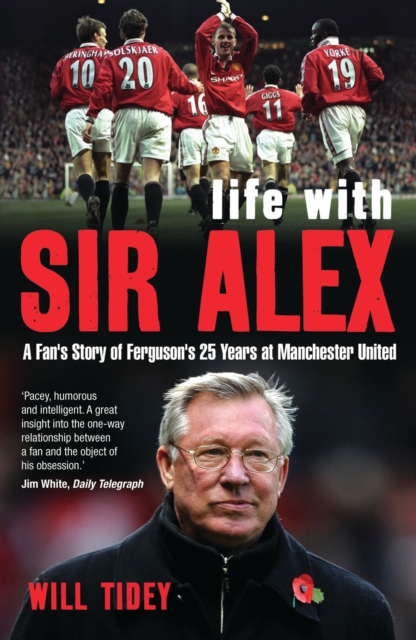 Life with Sir Alex : A Fan's Story of Ferguson's 25 Years at Manchester United, EPUB eBook