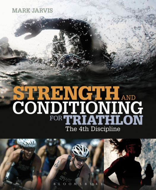 Strength and Conditioning for Triathlon : The 4th Discipline, Paperback / softback Book