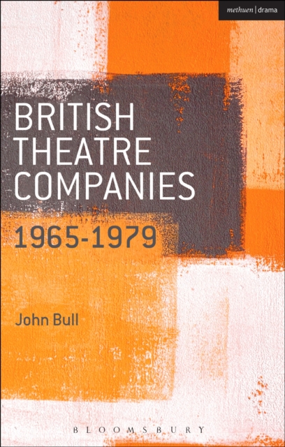 British Theatre Companies: 1965-1979 : CAST, The People Show, Portable Theatre, Pip Simmons Theatre Group, Welfare State International, 7:84 Theatre Companies, Paperback / softback Book