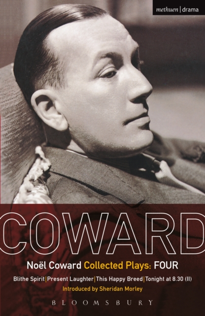 Coward Plays: 4 : Blithe Spirit; Present Laughter; This Happy Breed; Tonight at 8.30 (II), PDF eBook