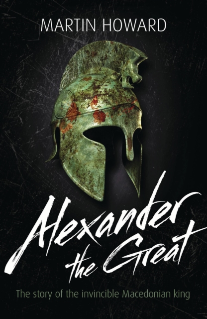 Alexander the Great : The Story of the Invincible Macedonian King, PDF eBook