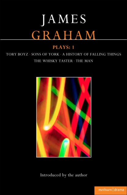 James Graham Plays: 1 : A History of Falling Things, Tory Boyz, The Man, The Whisky Taster, Sons of York, EPUB eBook
