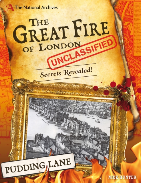 The National Archives: The Great Fire of London Unclassified : Secrets Revealed!, Hardback Book