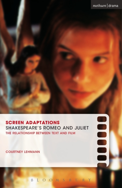 Screen Adaptations: Romeo and Juliet : A Close Study of the Relationship Between Text and Film, PDF eBook