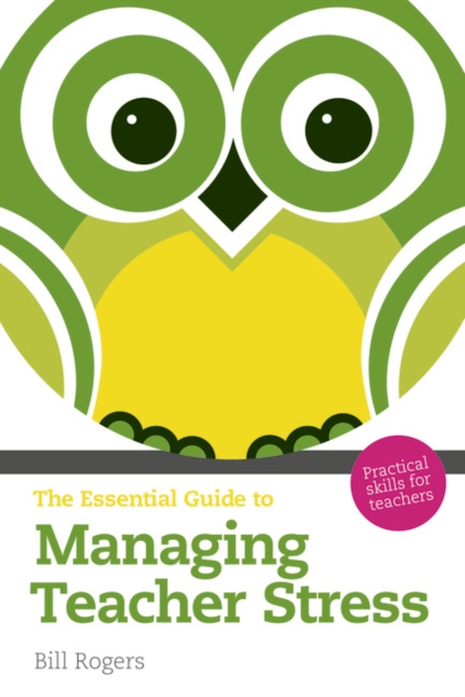 Essential Guide to Managing Teacher Stress, The : Practical Skills for Teachers, Paperback / softback Book