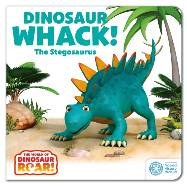 The World of Dinosaur Roar!: Dinosaur Whack! The Stegosaurus, Board book Book