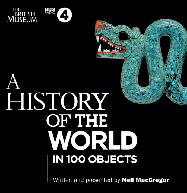 A History of the World in 100 Objects : The landmark BBC Radio 4 series, CD-Audio Book