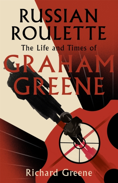 Russian Roulette : 'A brilliant new life of Graham Greene' - Evening Standard, Hardback Book