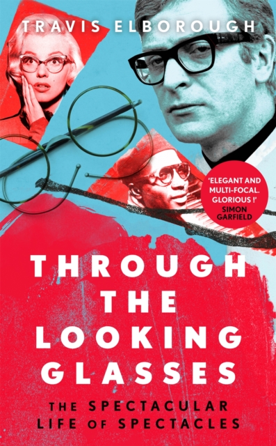 Through The Looking Glasses : 'Exuberant...glasses changed the world' Sunday Times, Hardback Book