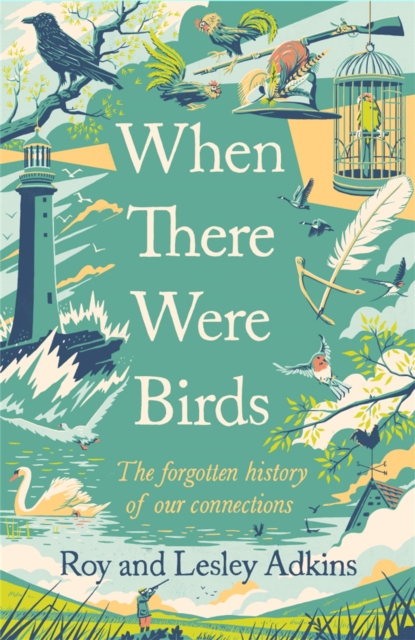 When There Were Birds : The forgotten history of our connections, Hardback Book