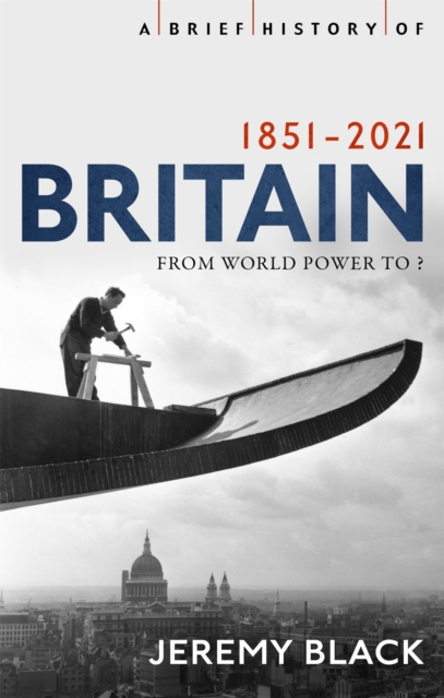A Brief History of Britain 1851-2021 : From World Power to ?, Paperback / softback Book
