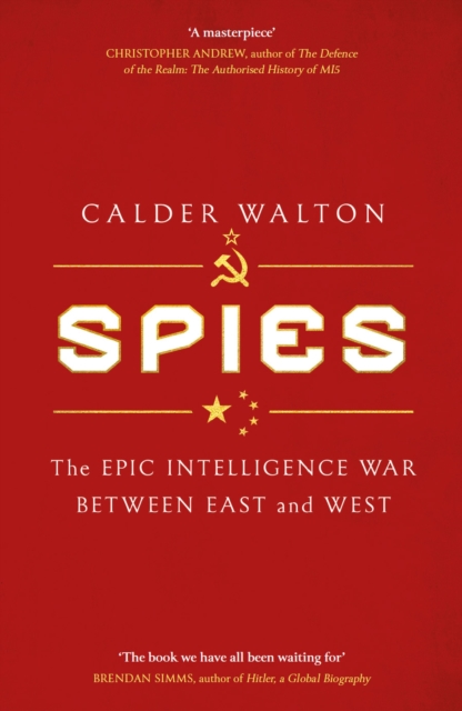 Spies : The epic intelligence war between East and West, Hardback Book