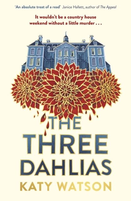 The Three Dahlias : 'An absolute treat of a read with all the ingredients of a vintage murder mystery' Janice Hallett, Hardback Book