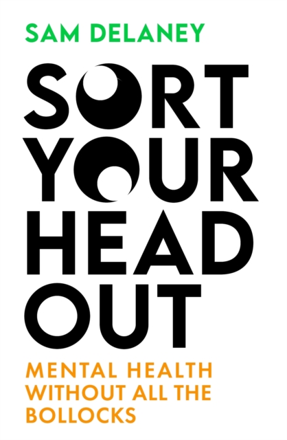 Sort Your Head Out : Mental health without all the bollocks, Hardback Book