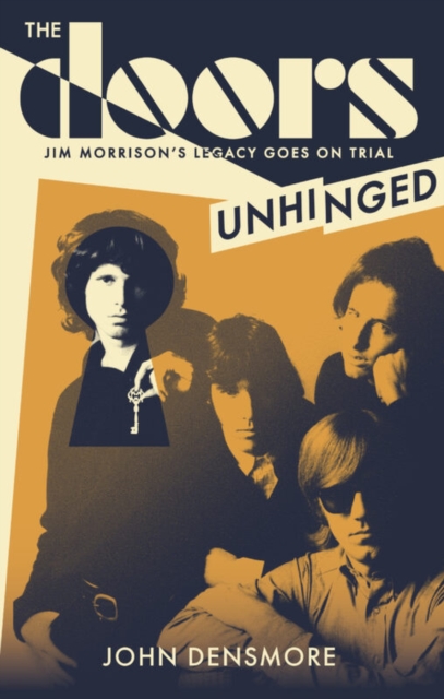 The Doors Unhinged : Jim Morrison's Legacy Goes on Trial, Hardback Book