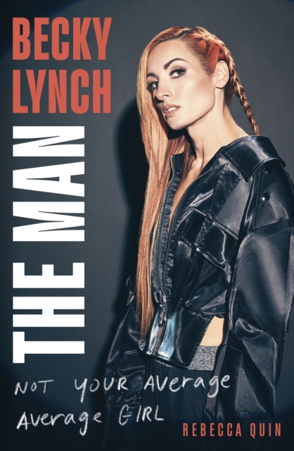 Becky Lynch: The Man : Not Your Average Average Girl, Hardback Book