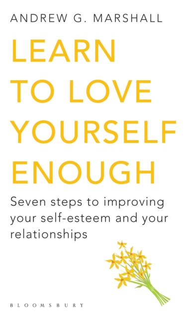 Learn to Love Yourself Enough : Seven Steps to Improving Your Self-Esteem and Your Relationships, Paperback / softback Book