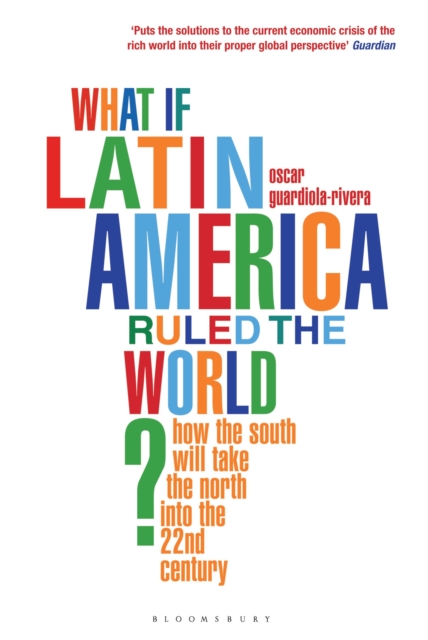 What if Latin America Ruled the World? : How the South Will Take the North into the 22nd Century, Paperback / softback Book