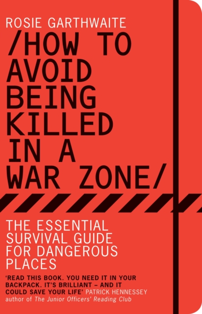 How to Avoid Being Killed in a War Zone : The Essential Survival Guide for Dangerous Places, Paperback / softback Book