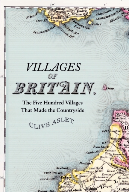 Villages of Britain : The Five Hundred Villages That Made the Countryside, EPUB eBook