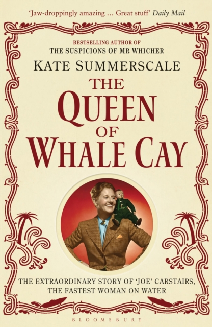 The Queen of Whale Cay : The Extraordinary Story of ‘Joe’ Carstairs, the Fastest Woman on Water, Paperback / softback Book