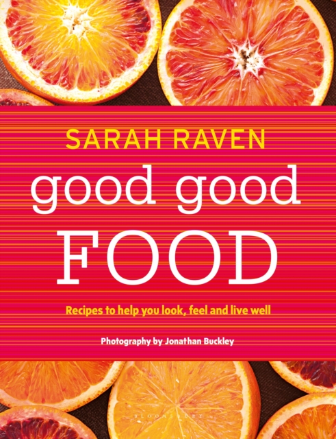 Good Good Food : Recipes to Help You Look, Feel and Live Well, Hardback Book