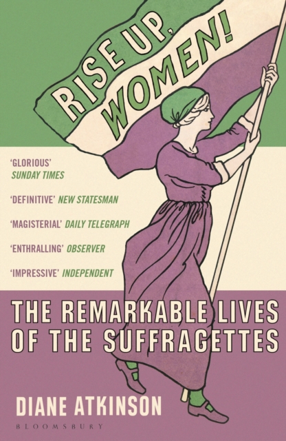 Rise Up Women! : The Remarkable Lives of the Suffragettes, Paperback / softback Book