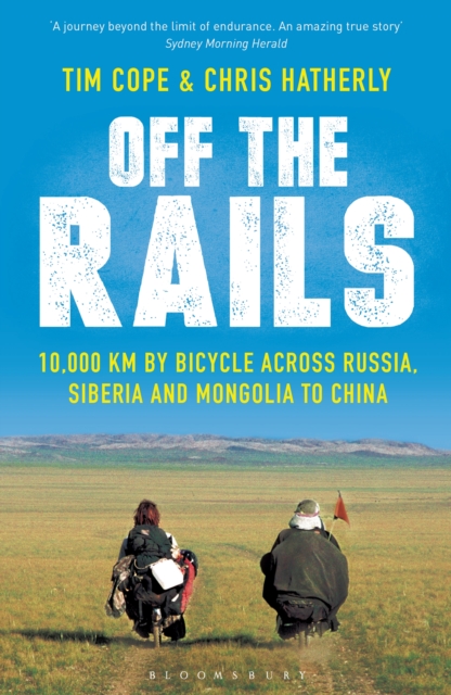 Off The Rails : 10,000 km by Bicycle across Russia, Siberia and Mongolia to China, EPUB eBook