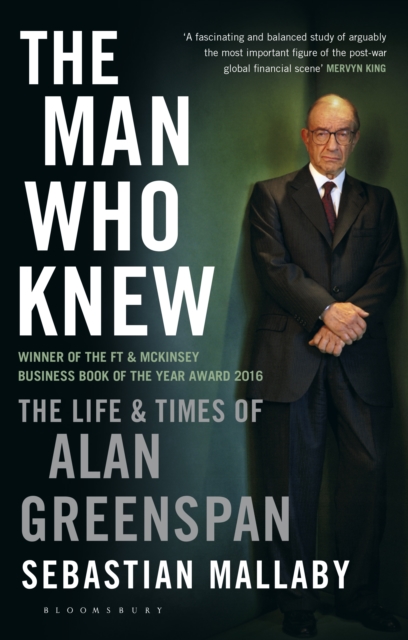 The Man Who Knew : The Life & Times of Alan Greenspan, EPUB eBook
