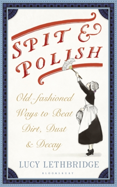 Spit and Polish : Old-Fashioned Ways to Banish Dirt, Dust and Decay, EPUB eBook