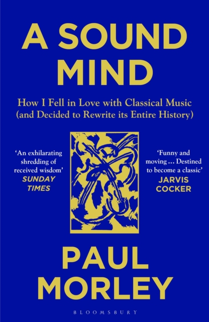 A Sound Mind : How I Fell in Love with Classical Music (and Decided to Rewrite its Entire History), Paperback / softback Book