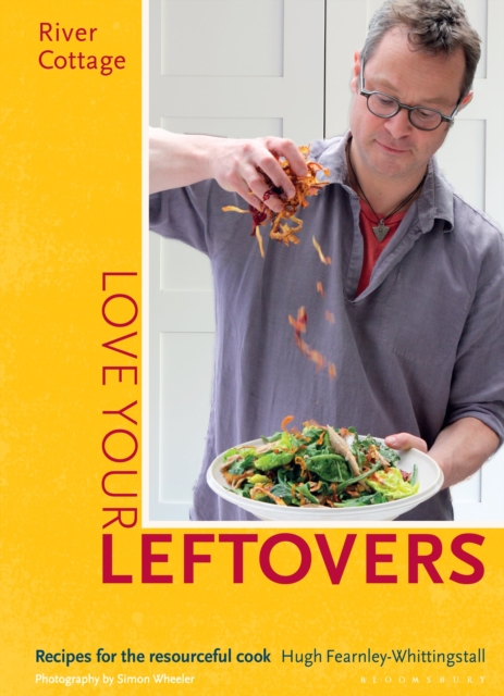 River Cottage Love Your Leftovers : Recipes for the Resourceful Cook, Hardback Book