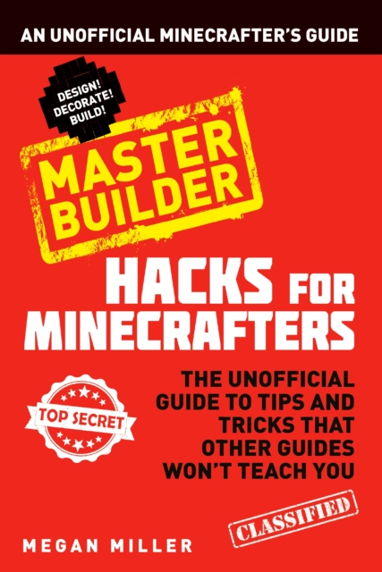 Hacks for Minecrafters: Master Builder : An Unofficial Minecrafters Guide, PDF eBook